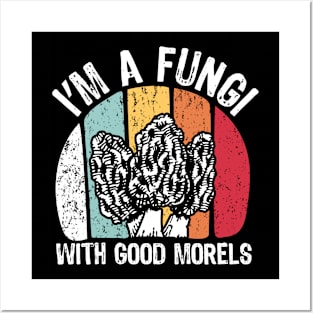 I'm a Fungi With Good Morels Posters and Art